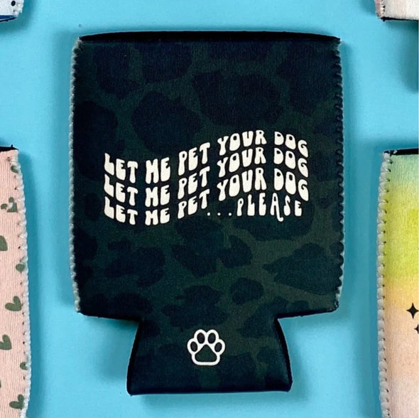 LET ME PET YOUR DOG PLEASE CAN COOLER KOOZIE FOR DOG MOMS CHEETAH BLACK LEOPARD SOLD BY ROYAL COLLECTIONS AND CO