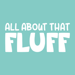 All About That FLUFF